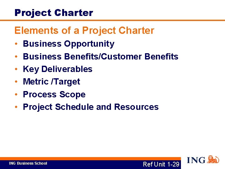 Project Charter Elements of a Project Charter • • • Business Opportunity Business Benefits/Customer