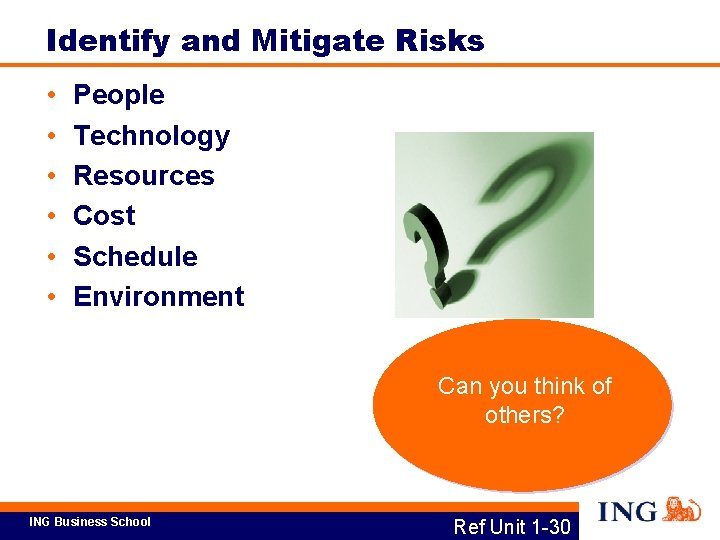 Identify and Mitigate Risks • • • People Technology Resources Cost Schedule Environment Can