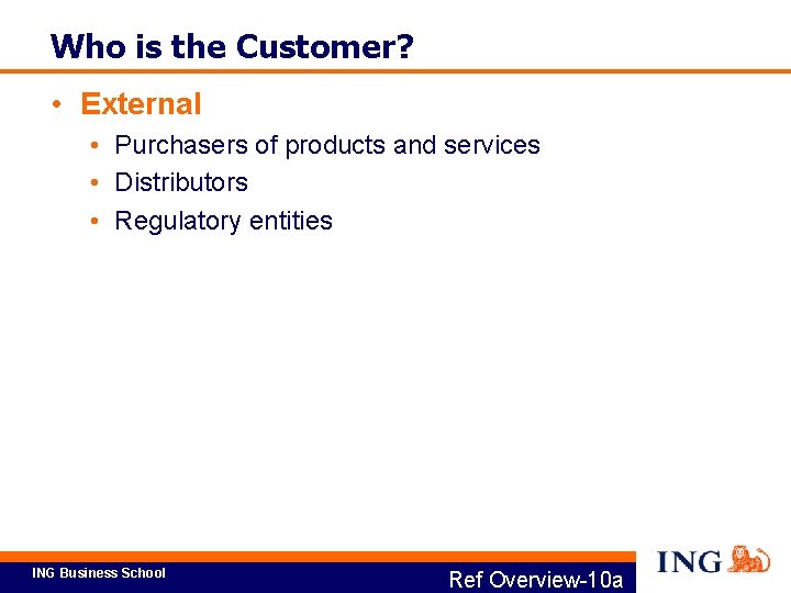 Who is the Customer? • External • Purchasers of products and services • Distributors