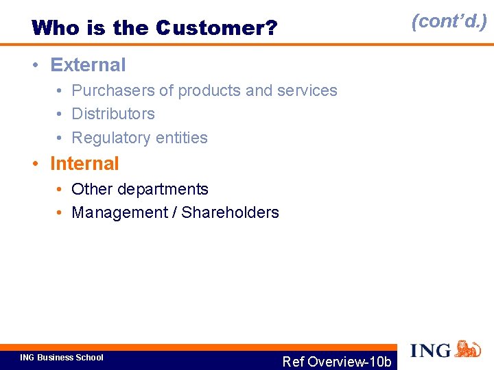 (cont’d. ) Who is the Customer? • External • Purchasers of products and services