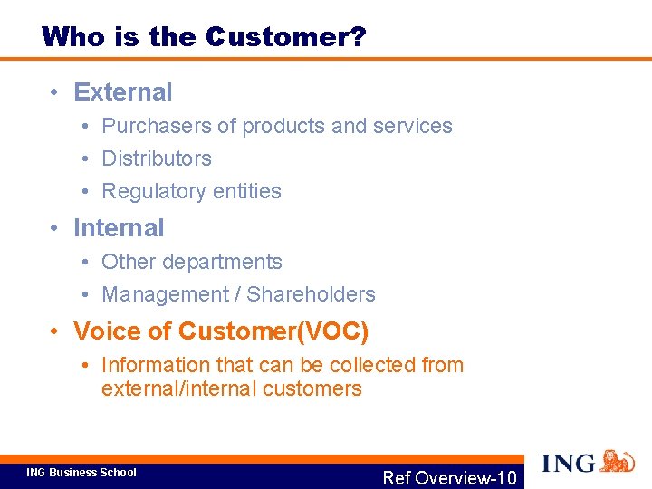 Who is the Customer? • External • Purchasers of products and services • Distributors