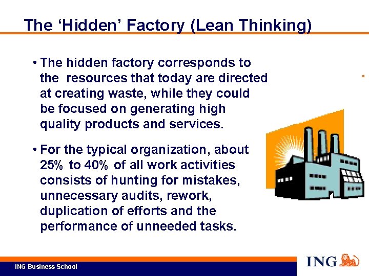 The ‘Hidden’ Factory (Lean Thinking) • The hidden factory corresponds to the resources that