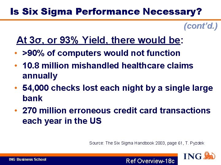Is Six Sigma Performance Necessary? (cont’d. ) At 3σ, or 93% Yield, there would
