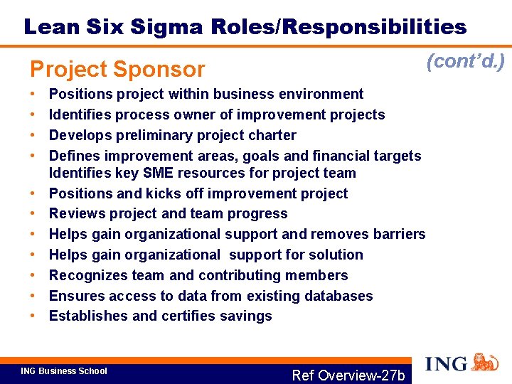 Lean Six Sigma Roles/Responsibilities (cont’d. ) Project Sponsor • • • Positions project within