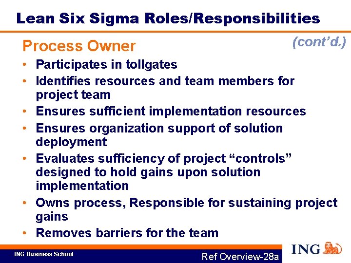 Lean Six Sigma Roles/Responsibilities (cont’d. ) Process Owner • Participates in tollgates • Identifies