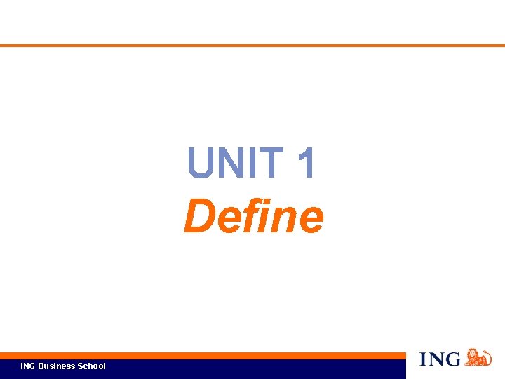 UNIT 1 Define ING Business School 