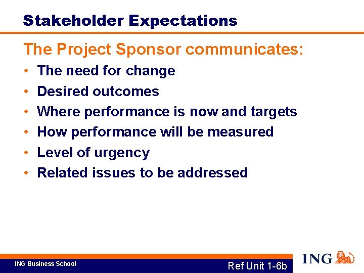 Stakeholder Expectations The Project Sponsor communicates: • • • The need for change Desired