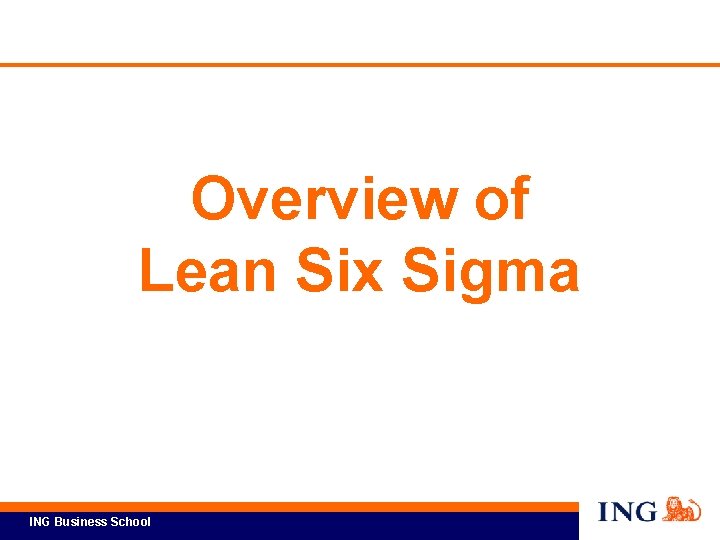 Overview of Lean Six Sigma ING Business School 