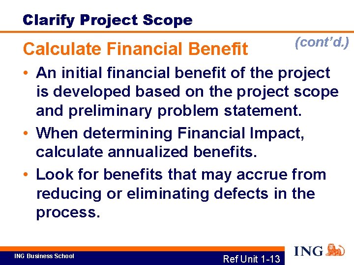 Clarify Project Scope Calculate Financial Benefit (cont’d. ) • An initial financial benefit of