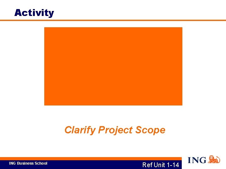 Activity Clarify Project Scope ING Business School Ref Unit 1 -14 