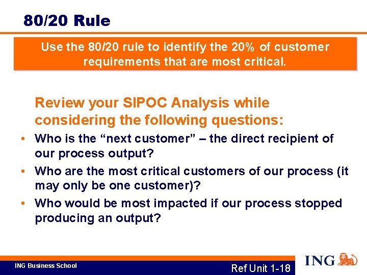 80/20 Rule Use the 80/20 rule to identify the 20% of customer requirements that