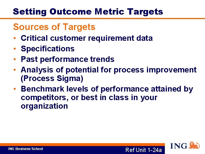 Setting Outcome Metric Targets Sources of Targets • • Critical customer requirement data Specifications