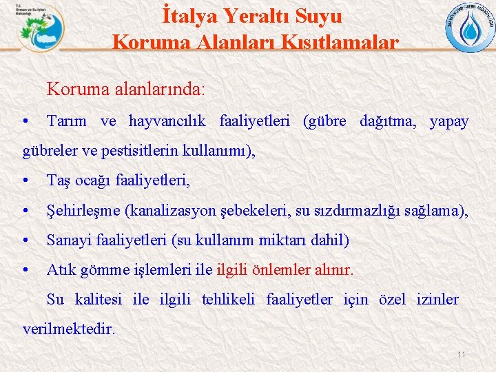 İtalya Yeraltı Suyu Koruma Alanları Kısıtlamalar Koruma alanlarında: • Tarım ve hayvancılık faaliyetleri (gübre