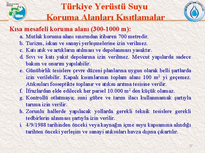 Türkiye Yerüstü Suyu Koruma Alanları Kısıtlamalar Kısa mesafeli koruma alanı (300 -1000 m): a.