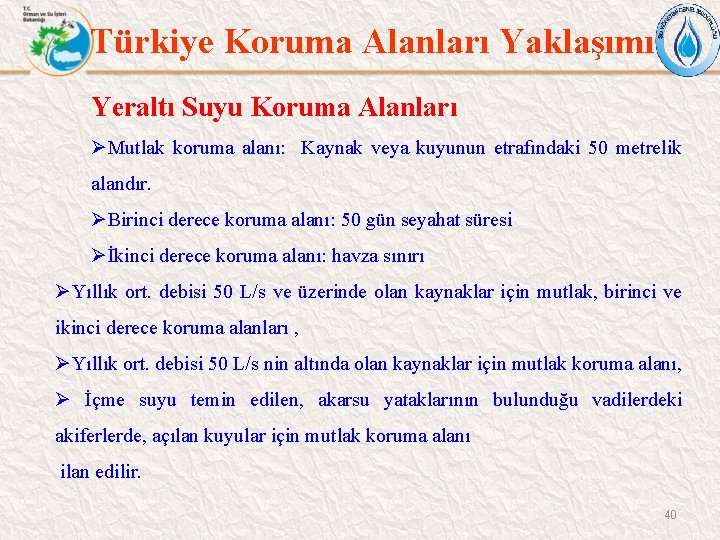 Türkiye Koruma Alanları Yaklaşımı Yeraltı Suyu Koruma Alanları ØMutlak koruma alanı: Kaynak veya kuyunun