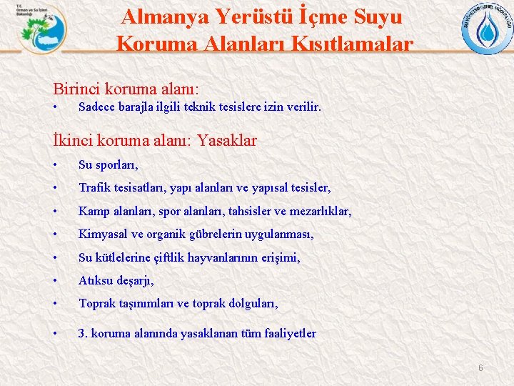 Almanya Yerüstü İçme Suyu Koruma Alanları Kısıtlamalar Birinci koruma alanı: • Sadece barajla ilgili