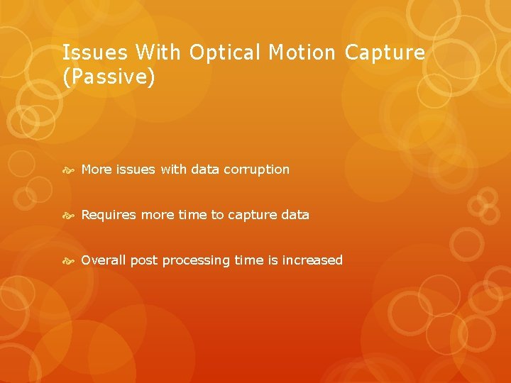 Issues With Optical Motion Capture (Passive) More issues with data corruption Requires more time