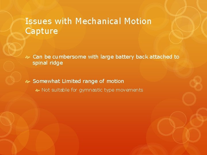 Issues with Mechanical Motion Capture Can be cumbersome with large battery back attached to