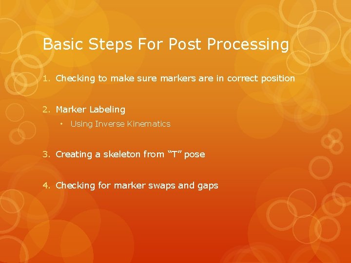 Basic Steps For Post Processing 1. Checking to make sure markers are in correct