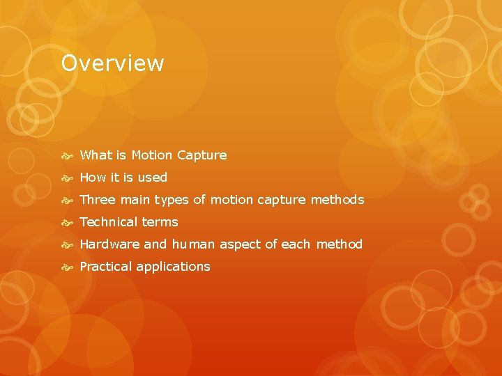 Overview What is Motion Capture How it is used Three main types of motion