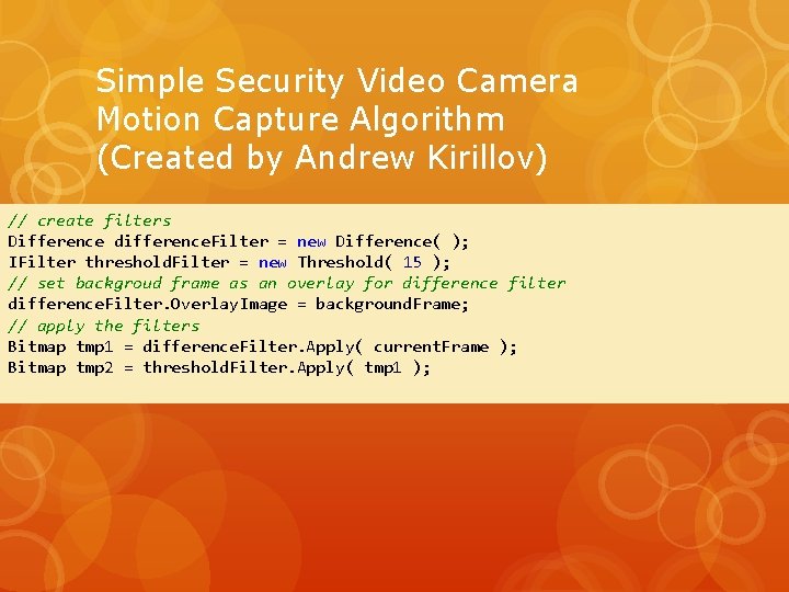 Simple Security Video Camera Motion Capture Algorithm (Created by Andrew Kirillov) // create filters