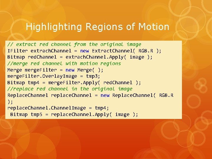 Highlighting Regions of Motion // extract red channel from the original image IFilter extrach.