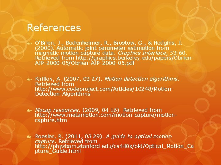 References O'Brien, J. , Bodenheimer, R. , Brostow, G. , & Hodgins, J. (2000).