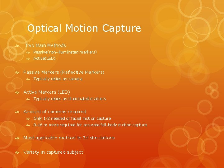 Optical Motion Capture Two Main Methods Passive(non-illuminated markers) Active(LED) Passive Markers (Reflective Markers) Typically