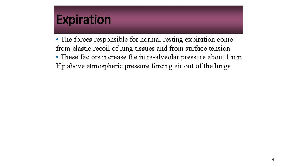 Expiration • The forces responsible for normal resting expiration come from elastic recoil of
