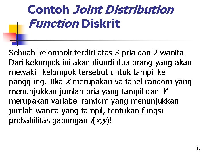 Contoh Joint Distribution Function Diskrit Sebuah kelompok terdiri atas 3 pria dan 2 wanita.
