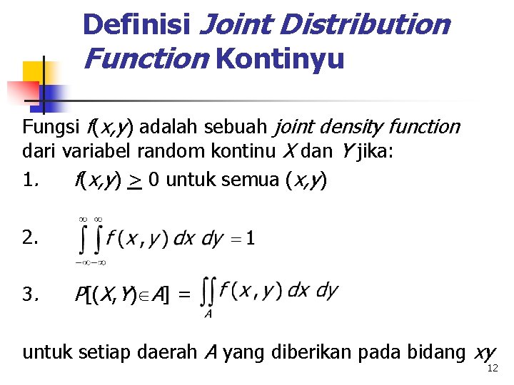 Definisi Joint Distribution Function Kontinyu Fungsi f(x, y) adalah sebuah joint density function dari