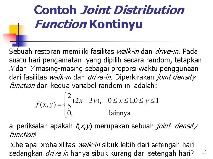 Contoh Joint Distribution Function Kontinyu Sebuah restoran memiliki fasilitas walk-in dan drive-in. Pada suatu
