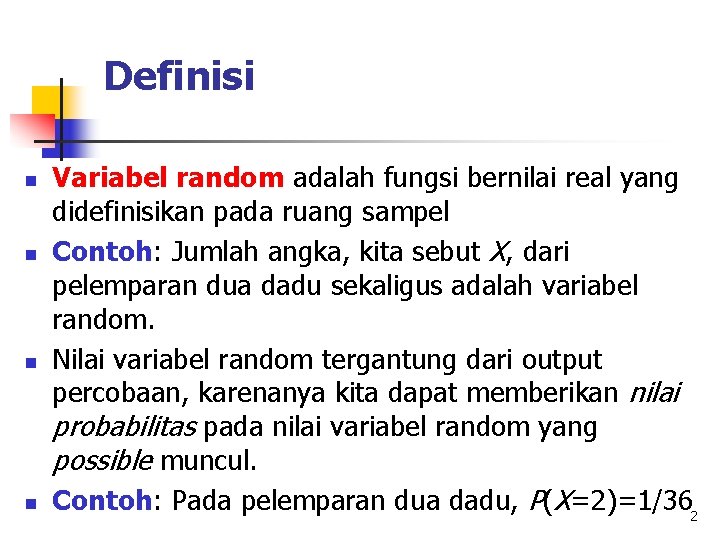 Definisi n n Variabel random adalah fungsi bernilai real yang didefinisikan pada ruang sampel