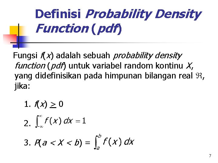 Definisi Probability Density Function (pdf) Fungsi f(x) adalah sebuah probability density function (pdf) untuk