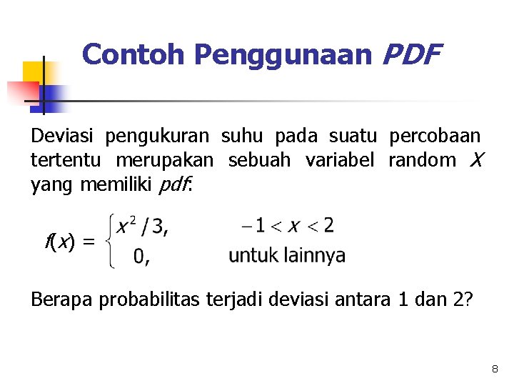 Contoh Penggunaan PDF Deviasi pengukuran suhu pada suatu percobaan tertentu merupakan sebuah variabel random