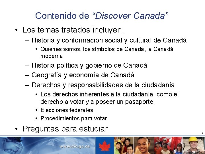 Contenido de “Discover Canada” • Los temas tratados incluyen: – Historia y conformación social