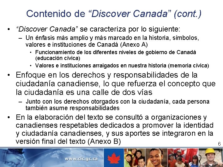 Contenido de “Discover Canada” (cont. ) • “Discover Canada” se caracteriza por lo siguiente: