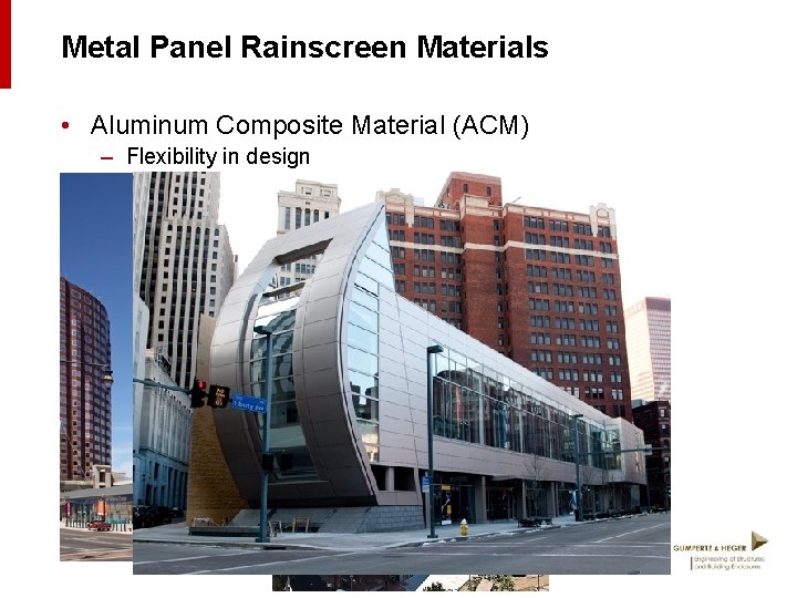 Metal Panel Rainscreen Materials • Aluminum Composite Material (ACM) – Flexibility in design 