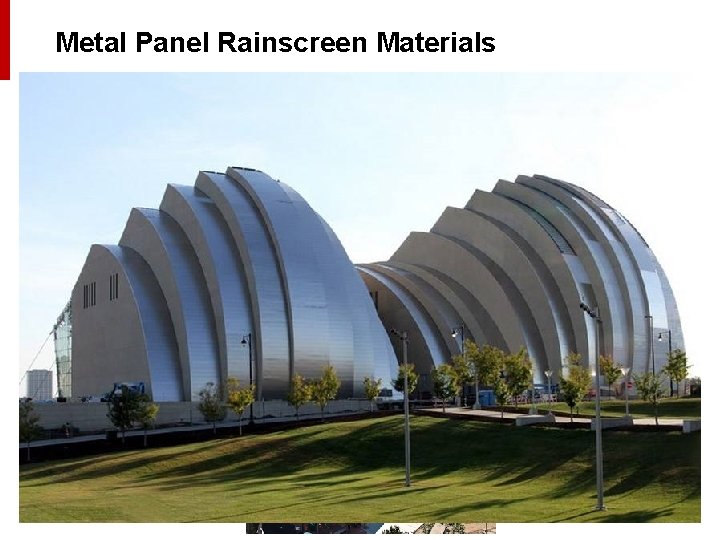 Metal Panel Rainscreen Materials • Aluminum Composite Material (ACM) – Flexibility in design 