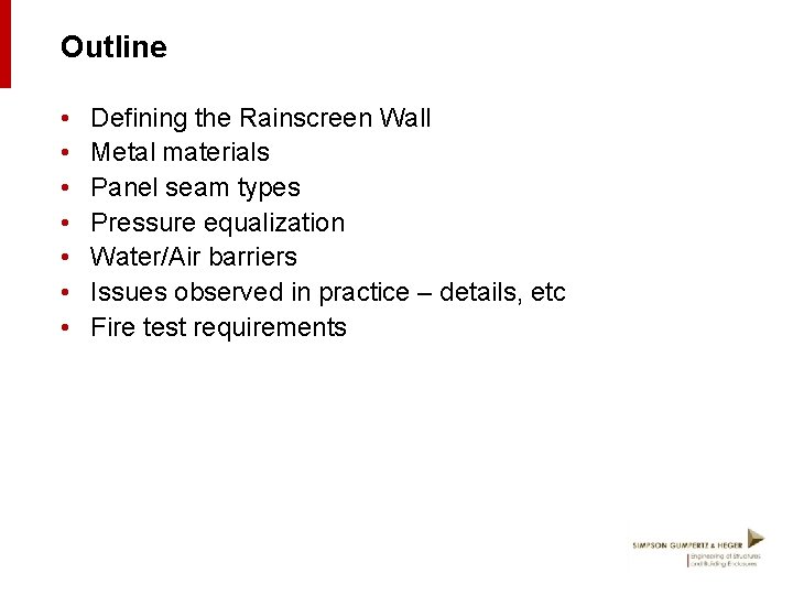 Outline • • Defining the Rainscreen Wall Metal materials Panel seam types Pressure equalization