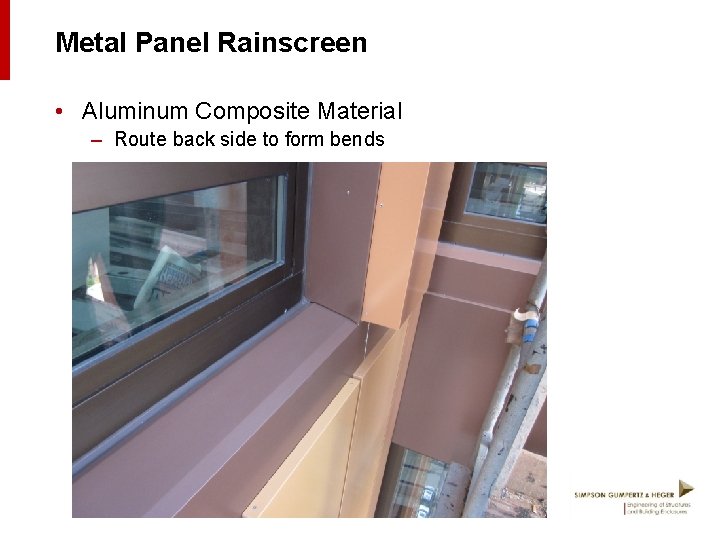 Metal Panel Rainscreen • Aluminum Composite Material – Route back side to form bends
