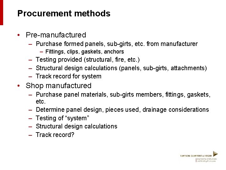 Procurement methods • Pre-manufactured – Purchase formed panels, sub-girts, etc. from manufacturer – Fittings,