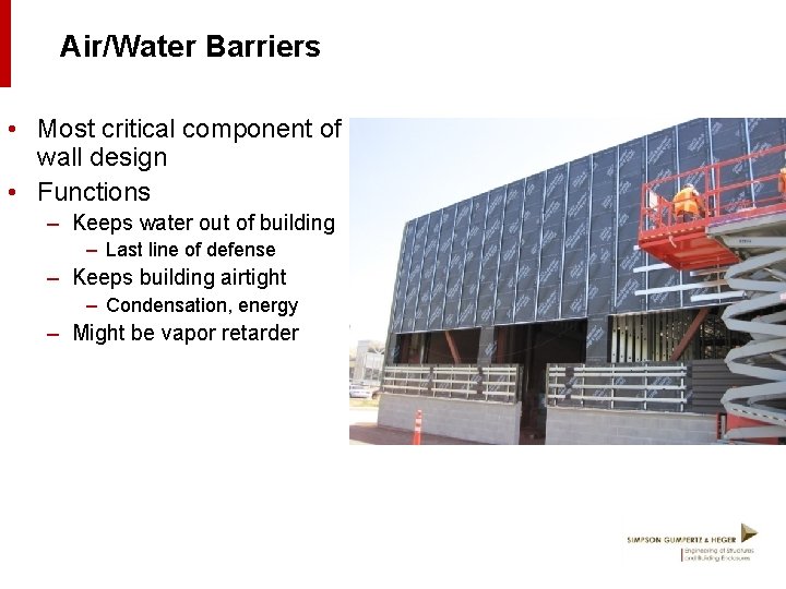 Air/Water Barriers • Most critical component of wall design • Functions – Keeps water