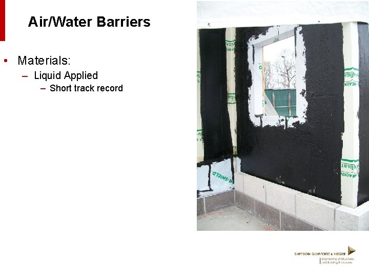 Air/Water Barriers • Materials: – Liquid Applied – Short track record 