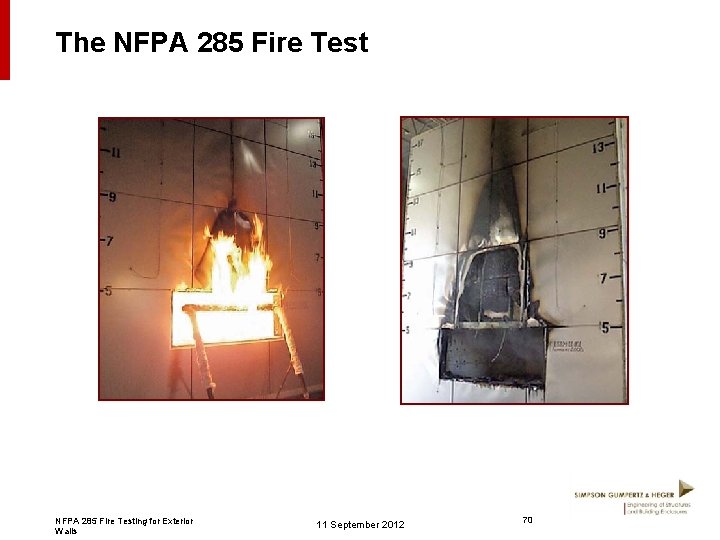 The NFPA 285 Fire Testing for Exterior Walls 11 September 2012 70 