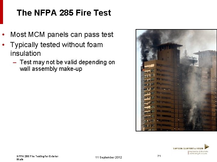 The NFPA 285 Fire Test • Most MCM panels can pass test • Typically