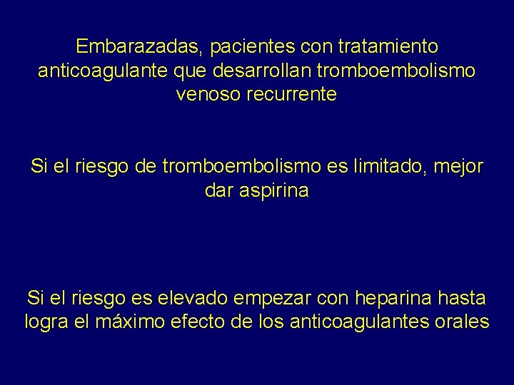 Embarazadas, pacientes con tratamiento anticoagulante que desarrollan tromboembolismo venoso recurrente Si el riesgo de