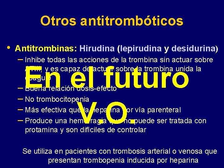 Otros antitrombóticos • Antitrombinas: Hirudina (lepirudina y desidurina) – Inhibe todas las acciones de