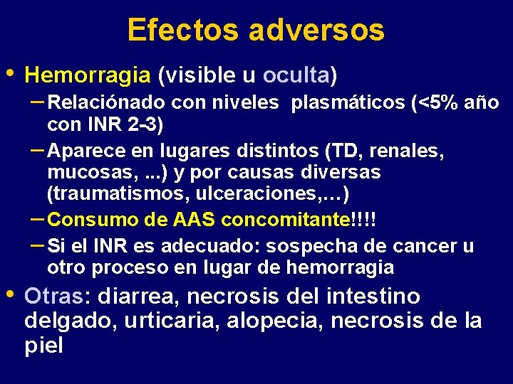 Efectos adversos • • Hemorragia (visible u oculta) – Relaciónado con niveles plasmáticos (<5%