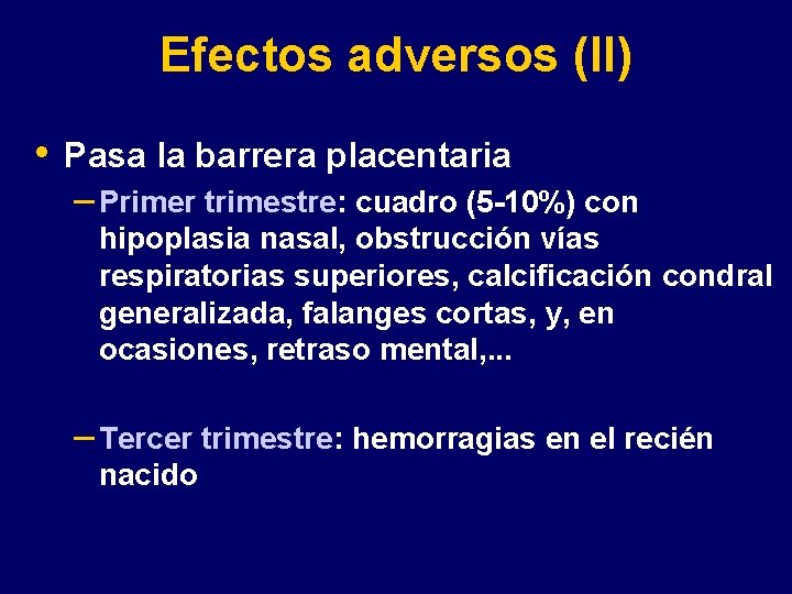 Efectos adversos (II) • Pasa la barrera placentaria – Primer trimestre: cuadro (5 -10%)